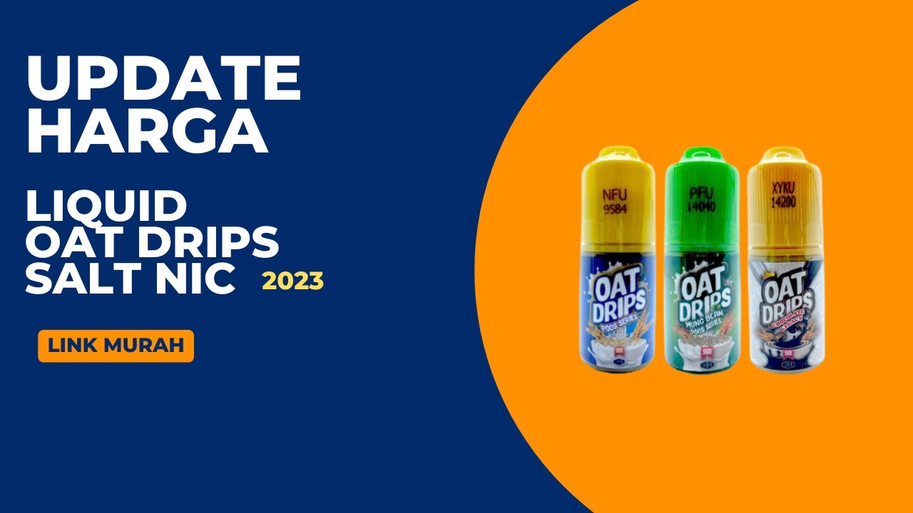Harga Liquid Oat Drips Salt Nic Terbaru 2023