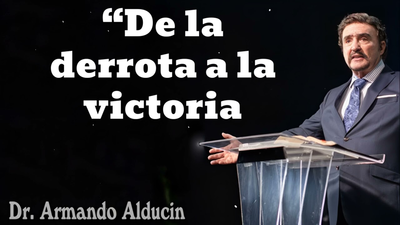 “De la derrota a la victoria- Pastor y Dr. Armando Alducín
