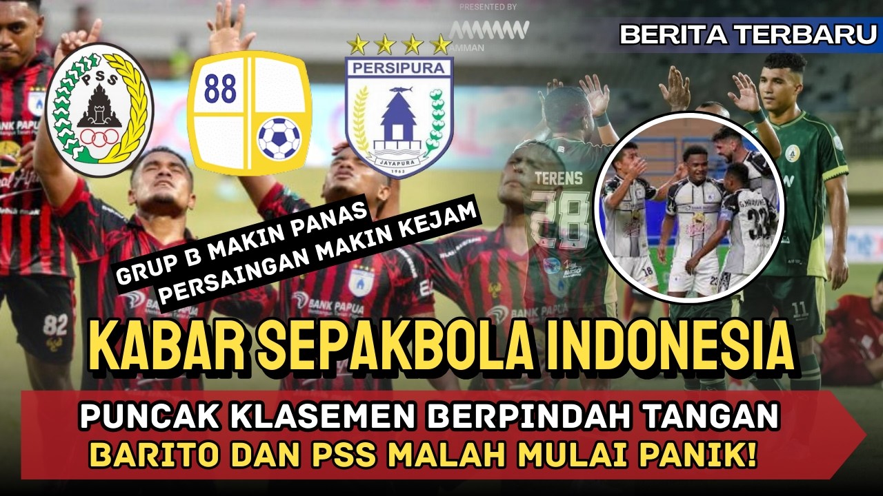 😱 GRUP B GILA‼️ Persipura TIBA TIBA PUNCAK, Barito & PSS LANGSUNG KETAR KETIR