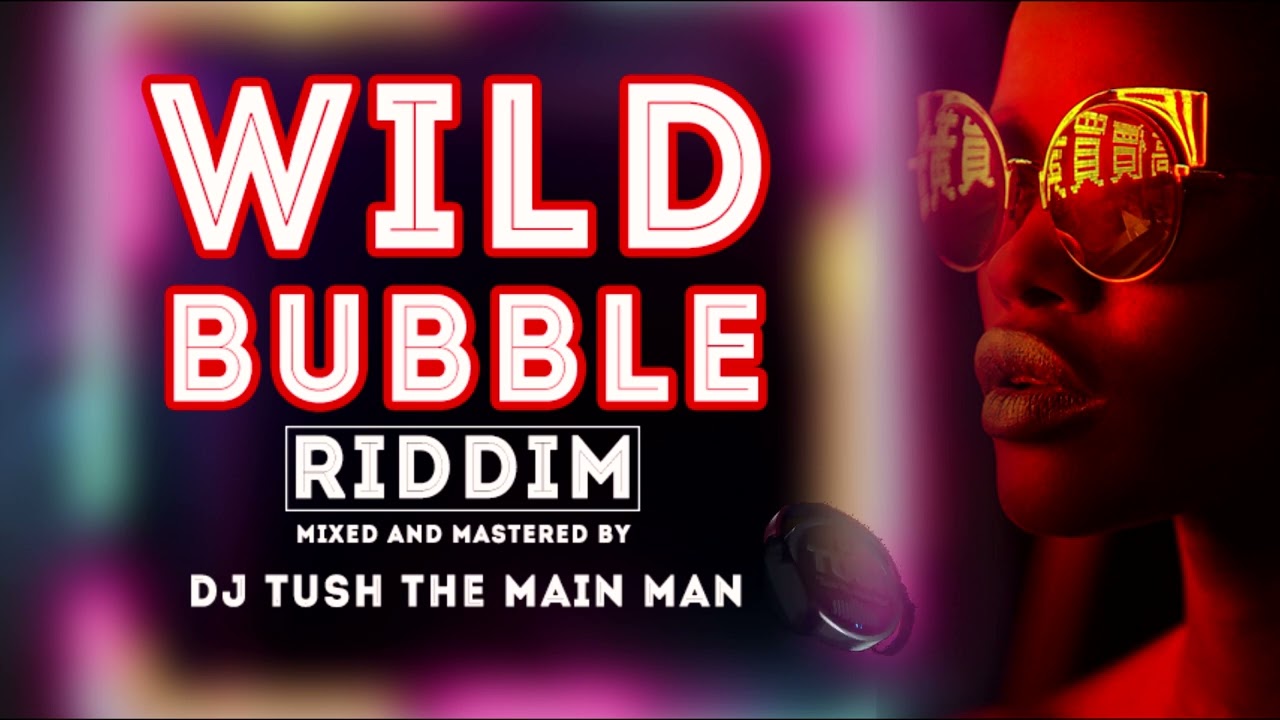 WILD BUBBLE RIDDIM MIX