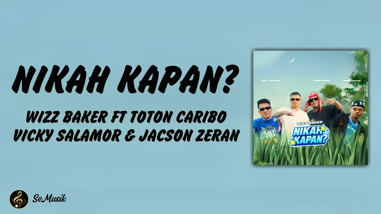 Lirik Lagu | Nikah Kapan? - Wizz Baker Ft Toton Caribo, Vicky Salamor & Jacson Zeran 