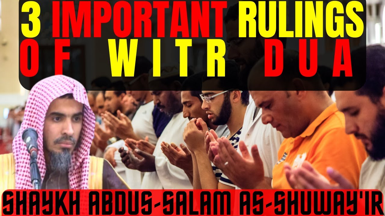 3 IMPORTANT Rulings on WITR dua|Shaykh Abdus-Salam As-Shuway'ir