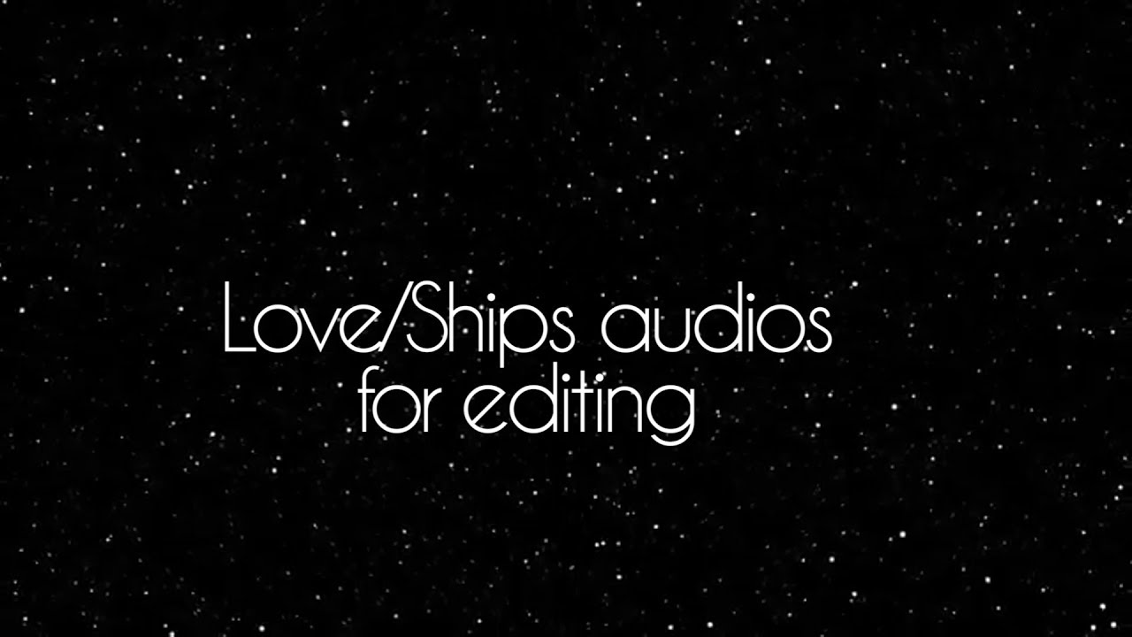 Love/Ships audios for editing