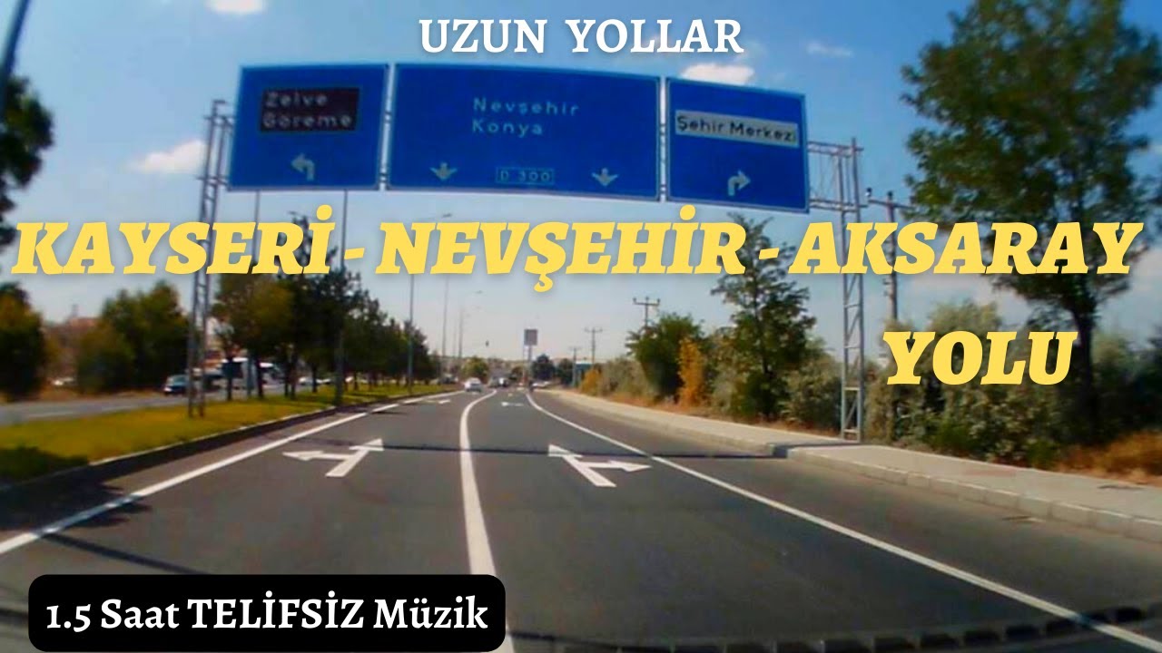 Uzun Yollar - Kayseri - Nevşehir - Aksaray Yolu ( 1.5 Saat Telifsiz Fon Müziği )