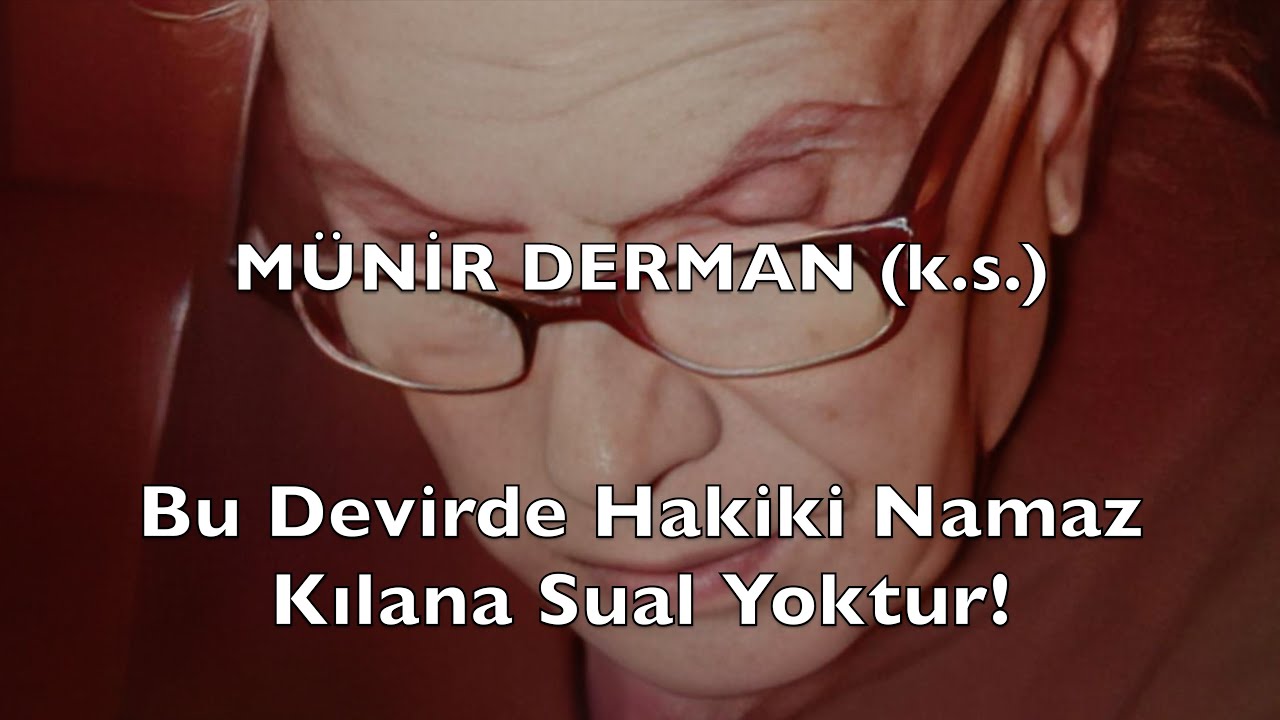 Bu Devirde Hakiki Namaz Kılana Sual Yoktur! (Münir Derman (k.s.))