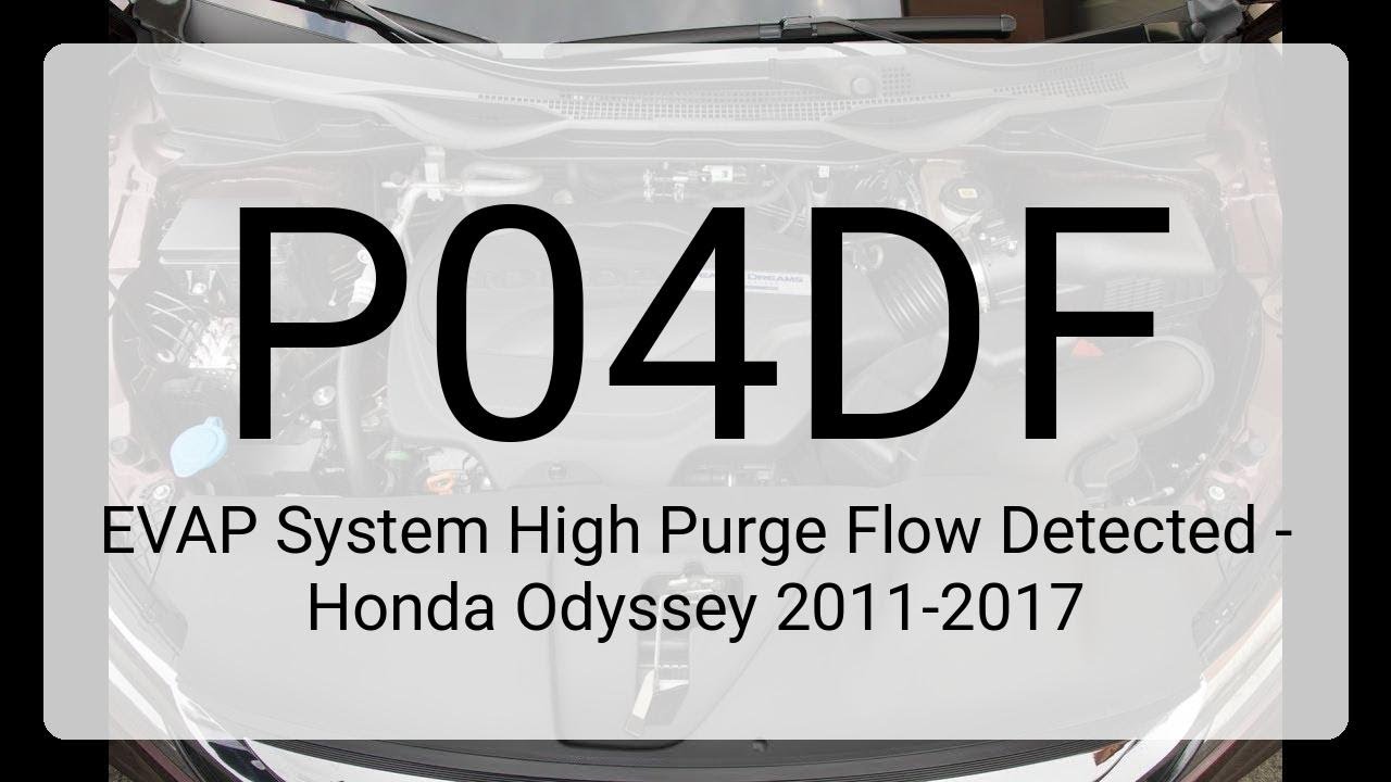 DTC P04DF: EVAP System High Purge Flow Detected - Honda Odyssey 2011-2017