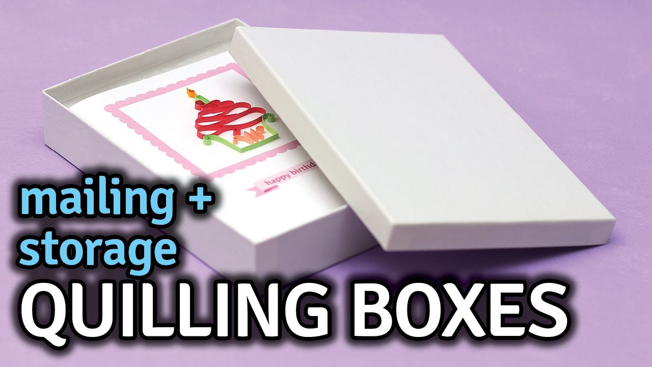 Quilling Boxes for Mailing and Storage