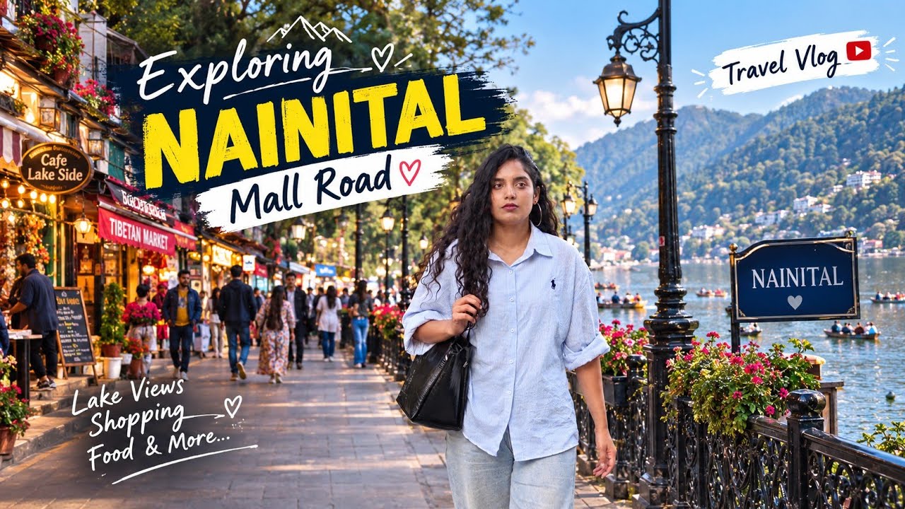 Nainital Mall Road Complete Guide  |  Hotels, Shopping, Food, Cafes & Travel Tips
