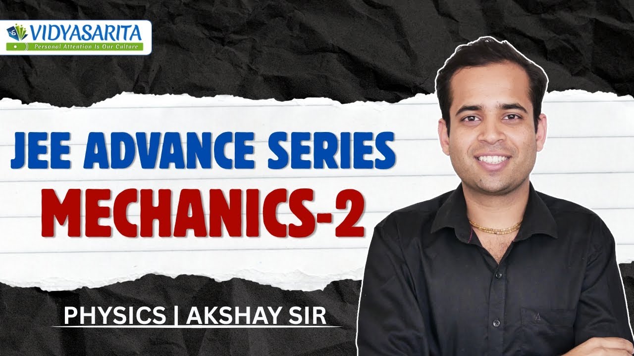 JEE Advance Series | Mechanics-2 | Akshay Sir | Physics | Vidyasarita Academy
