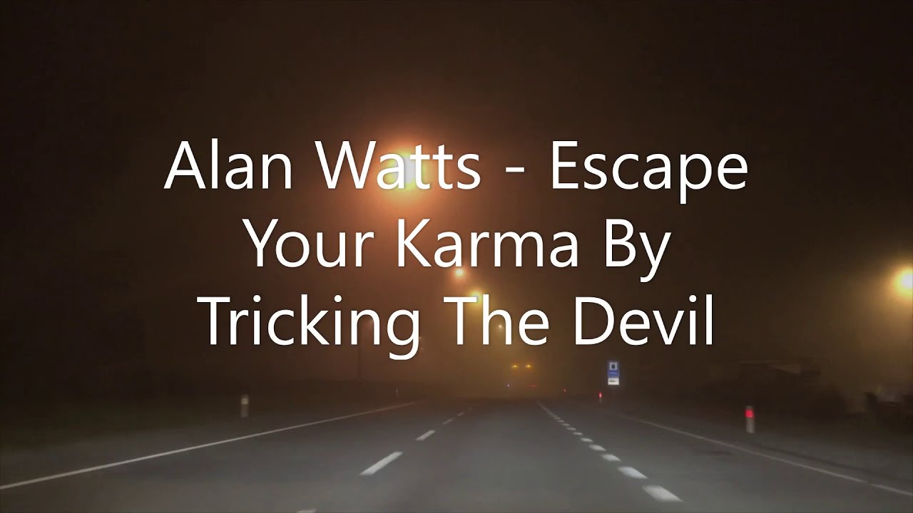 Alan Watts   Escape Your Karma By Tricking The Devil