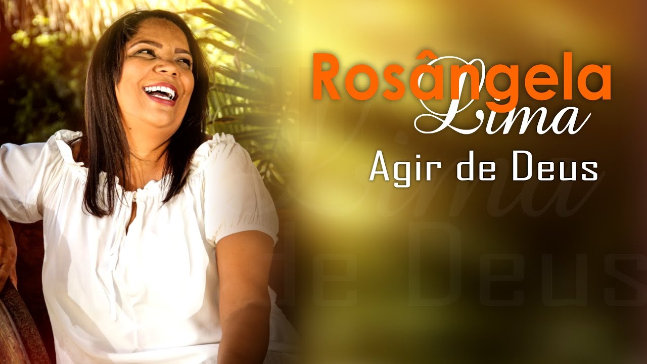 AGIR DE DEUS - ROS&Acirc;NGELA LIMA (LIND&Iacute;SSIMO LOUVOR) |CLIP OFICIAL |