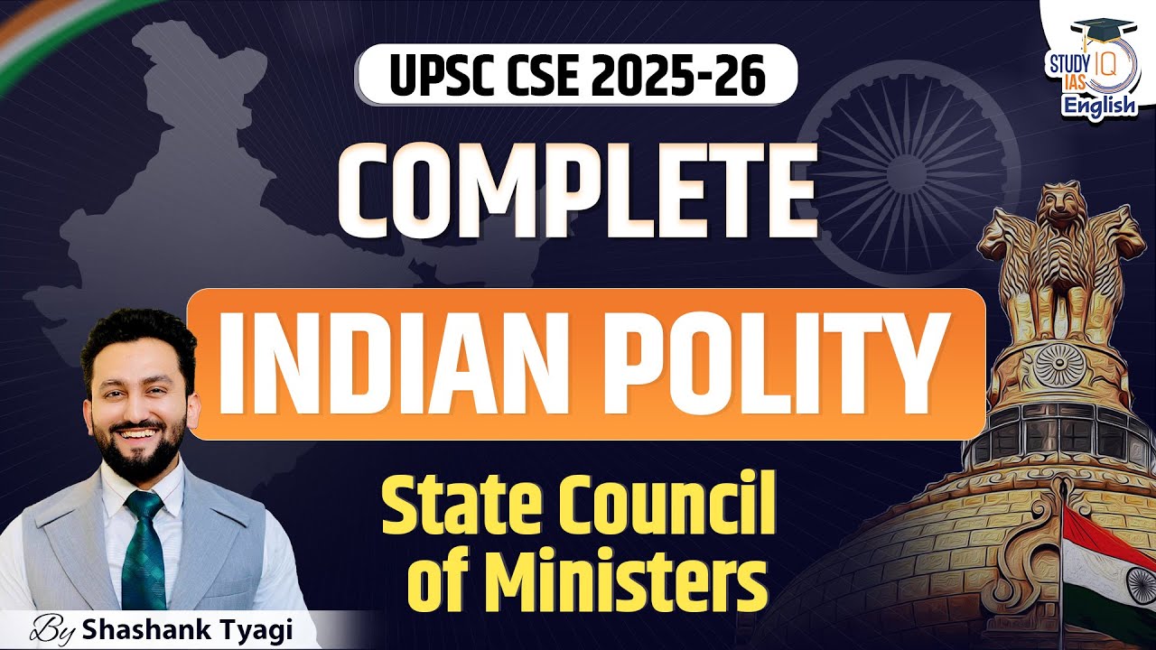 Complete Indian Polity for UPSC CSE 2025-26 | State Council of Ministers | Shashank Tyagi
