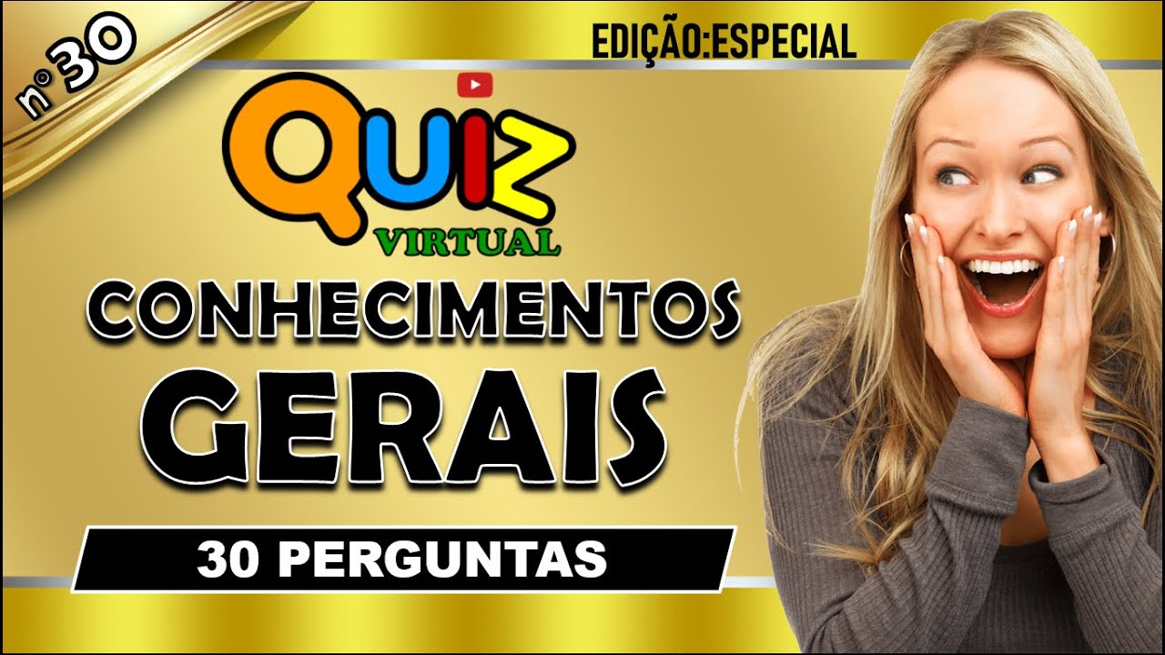 QUIZ VIRTUAL DE CONHECIMENTOS GERAIS Nº 30 | EDIÇÃO ESPECIAL | 30 PERGUNTAS COM RESPOSTAS