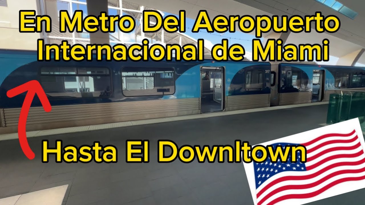 Como Ir En Metro del Aeropuerto Internacional de Miami Hasta El Downtown.