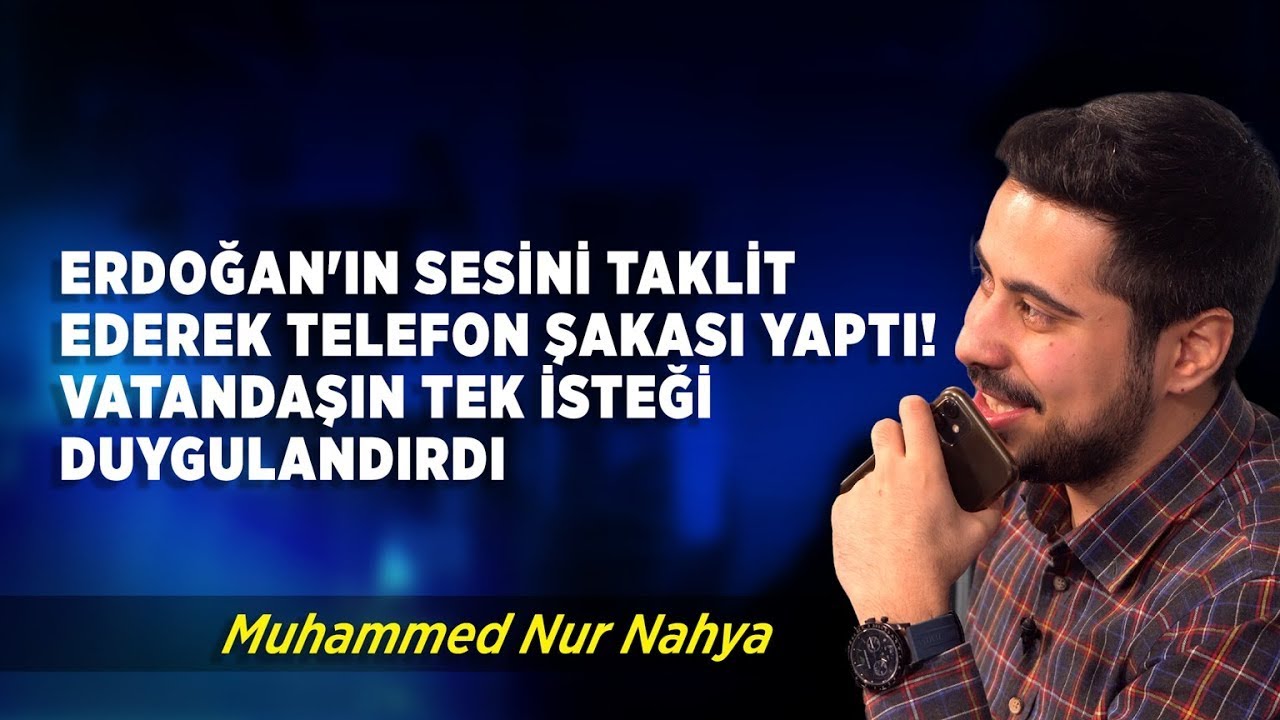 Cumhurbaşkanı Erdoğan'ın Sesini Taklit Ederek Telefon Şakası Yaptı | Muhammed Nur Nahya