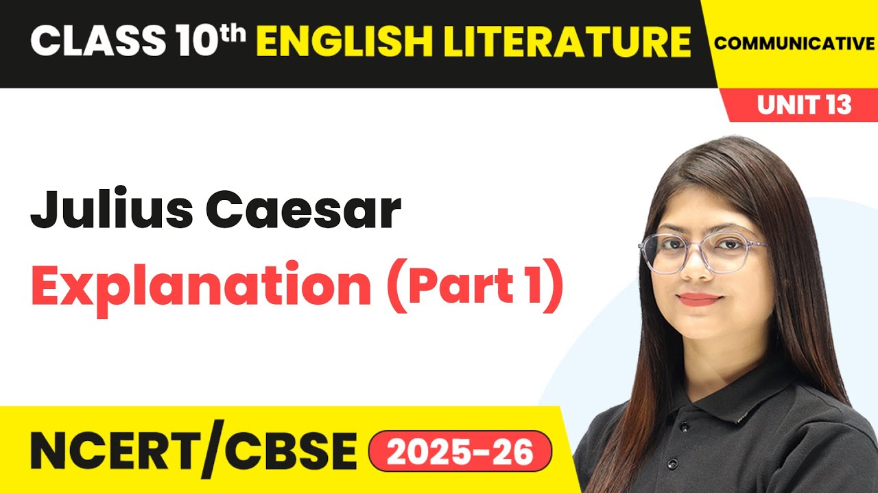 Julius Caesar - Explanation (Part 1) | Class 10 English Chapter 13 | CBSE 2025-26