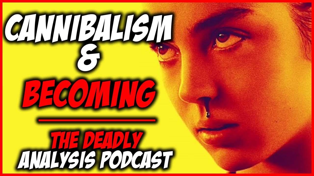 Raw Film Analysis: Cannibalism and Becoming | The Deadly Analysis Podcast