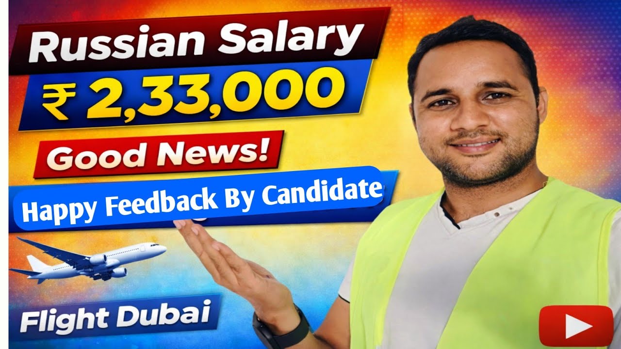 Russia Salary ₹233000 | Happy Feedback By Candidate | Dubai Flight !