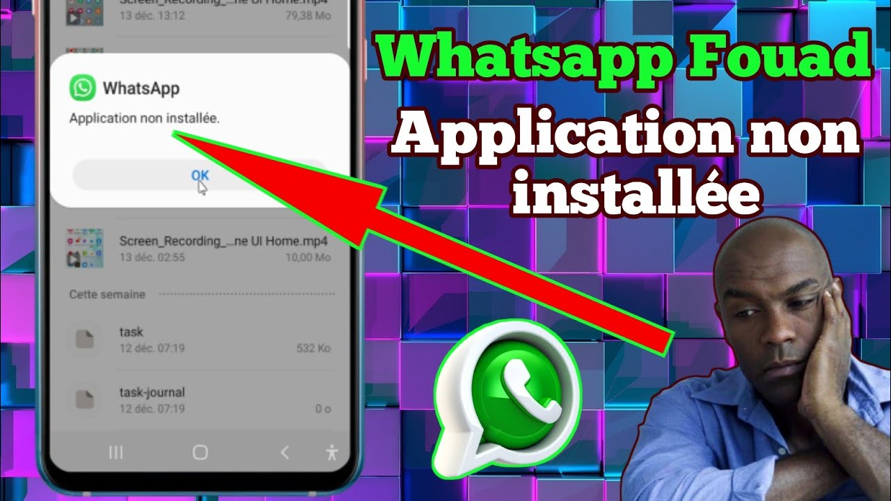 Whatsapp Fouad refuse de s'installer/ Application non installée