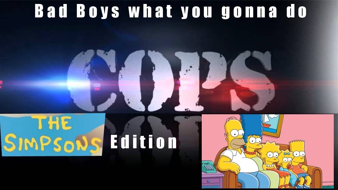 COPS: Bad Boys Theme Song (The Simpsons Edition)