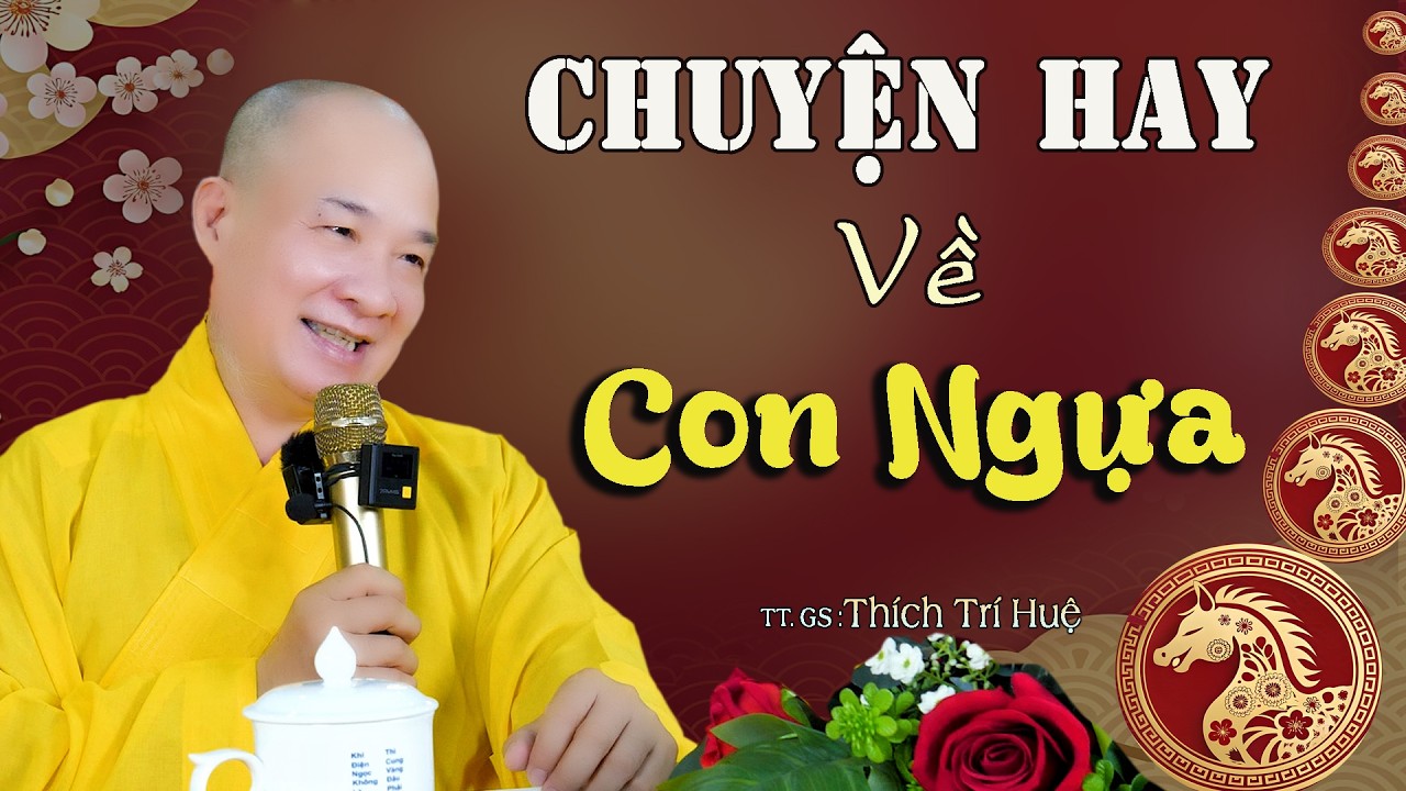 Năm Ngọ Nhiều Mẫu Chuyện Hay Về Ngựa Mà Ta Chưa BIết. Thầy Thích Trí Huệ