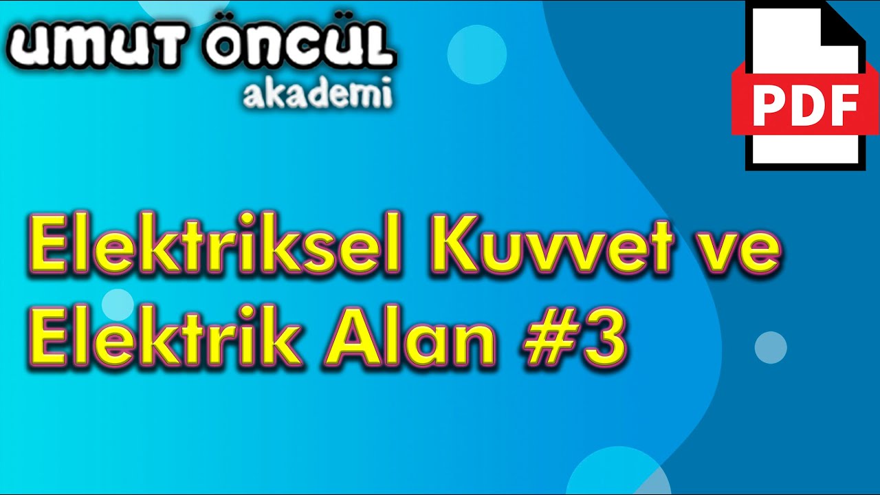 Elektrik ve Manyetizma | Elektriksel Kuvvet ve Elektrik Alan #3 | +PDF