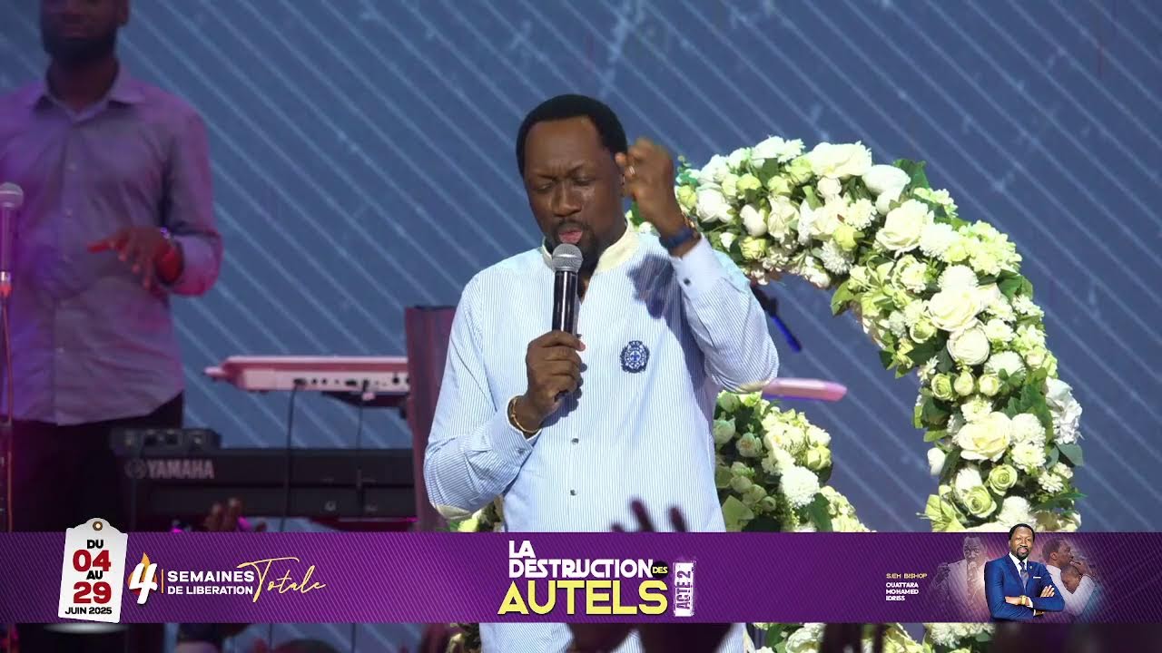 DESTRUCTION DES AUTELS -ACTE2 I S3-J17 RADAH I VEN 20 JUIN 2025 I BISHOP OUATTARA MOHAMED IDRISS