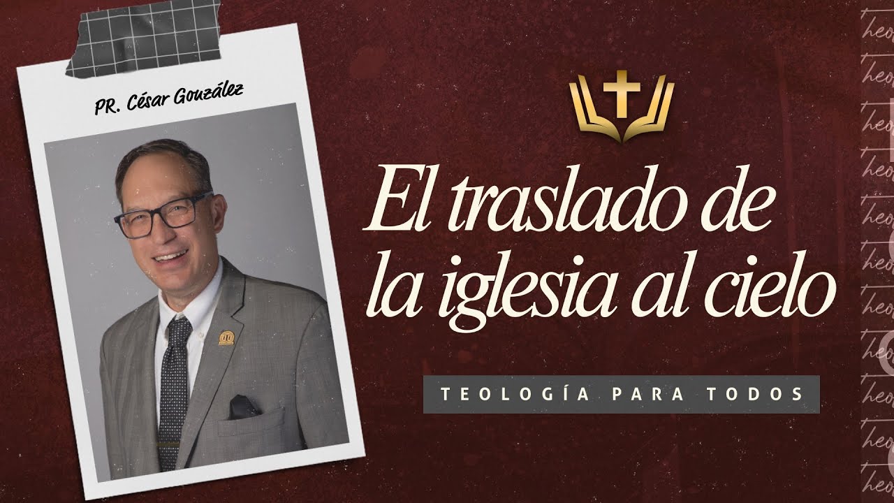 El traslado de la iglesia al cielo | Pr. César González  | VNPEM NORTE