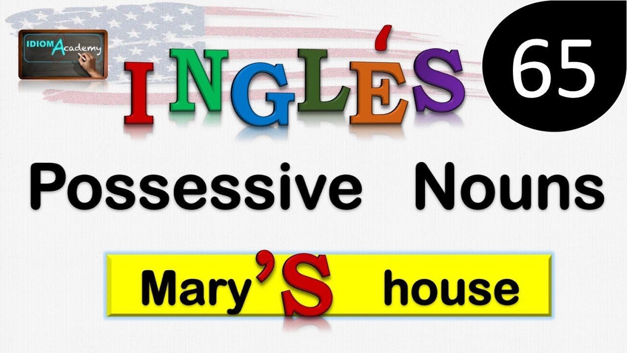 Curso de Ingles - LECCION 65 (POSSESSIVE NOUNS) - Usando el posesivo ('S) / sustantivos posesivos