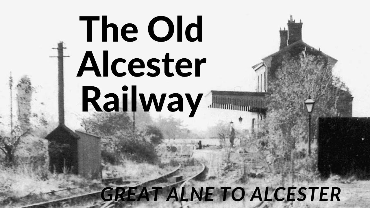 The Alcester Railway - Great Alne to Alcester Railway Line