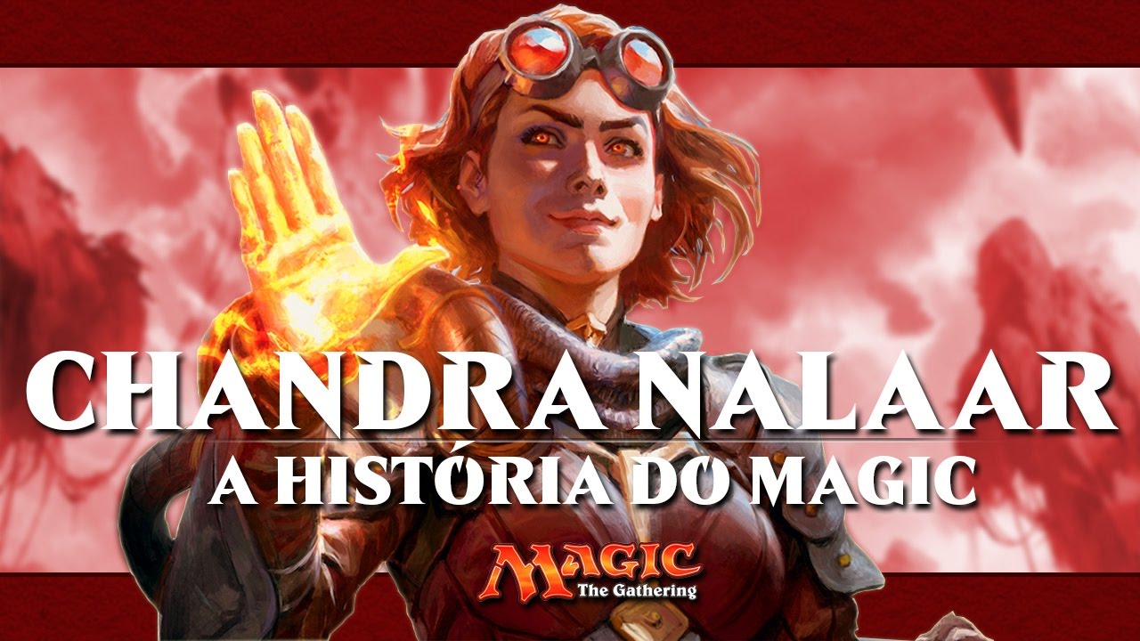 CHANDRA NALAAR - Magic: the Gathering História - MTG LORE