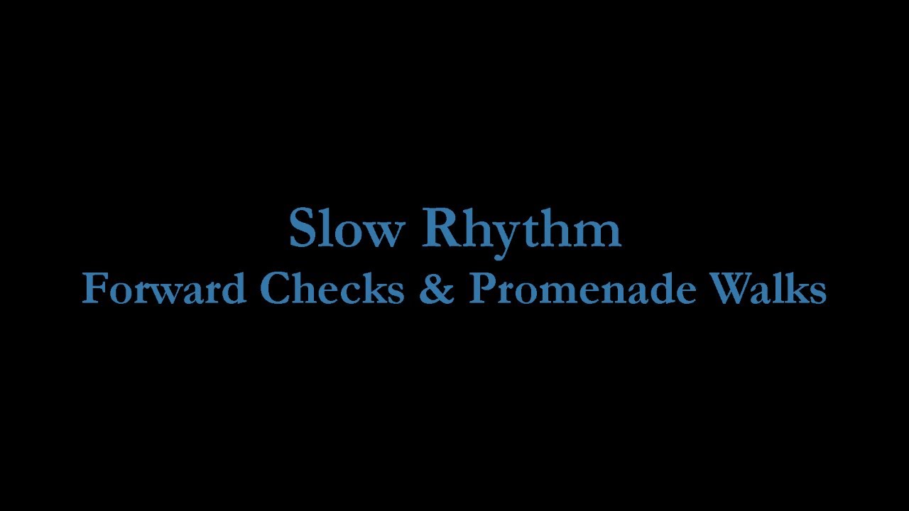 Slow Rhythm - Forward Checks & Promenade Walks