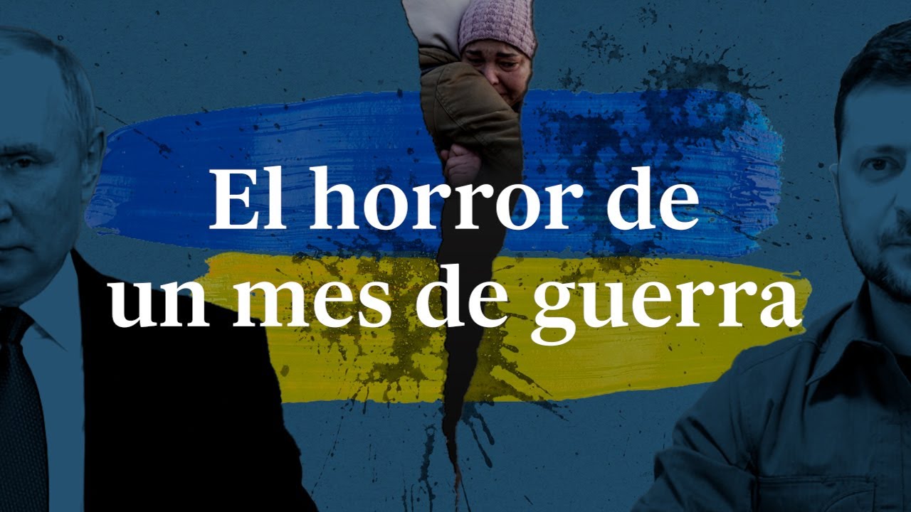 GUERRA EN UCRANIA | Un mes de BOMBARDEOS, huidas y desafíos presionados por RUSIA | EL PAÍS