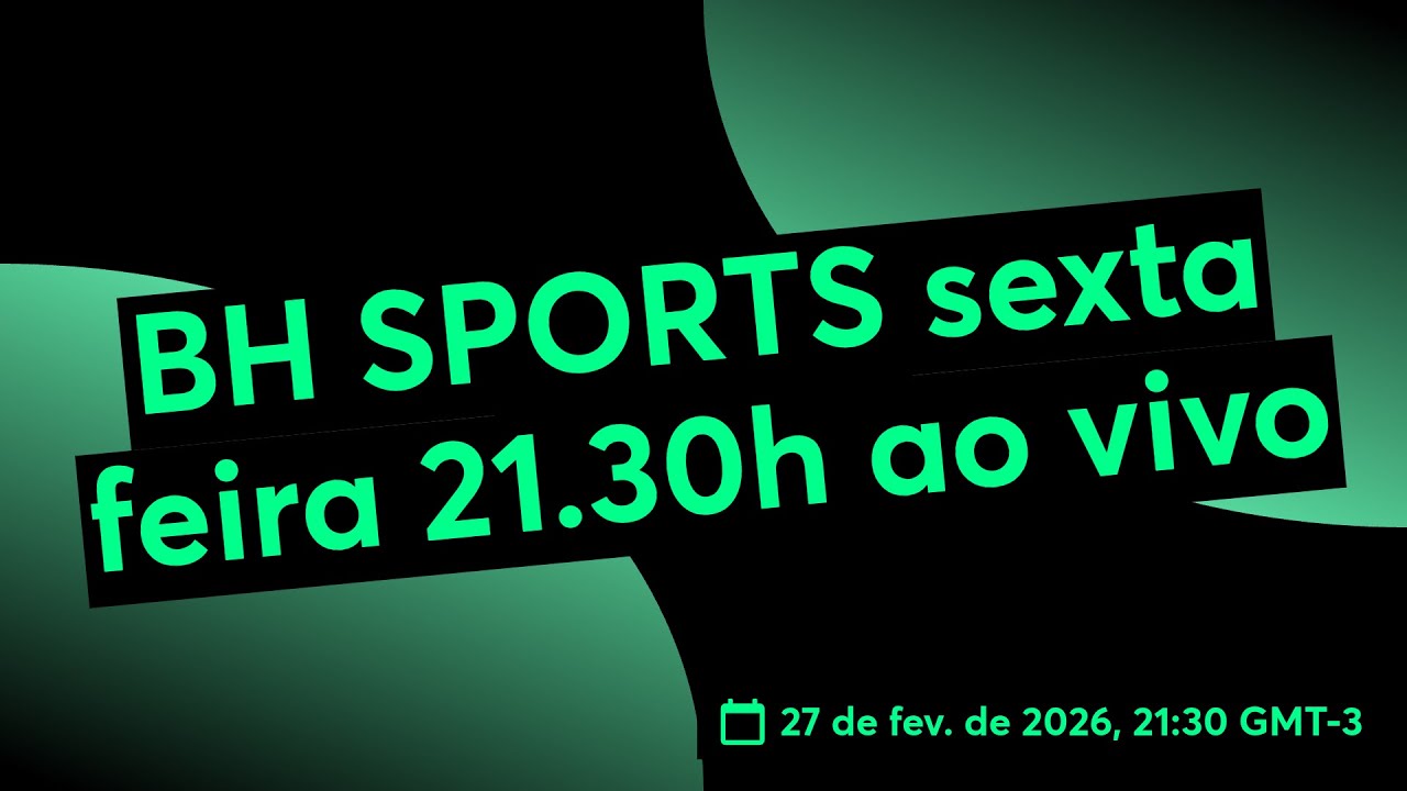 BH SPORTS sexta feira 21.30h ao vivo