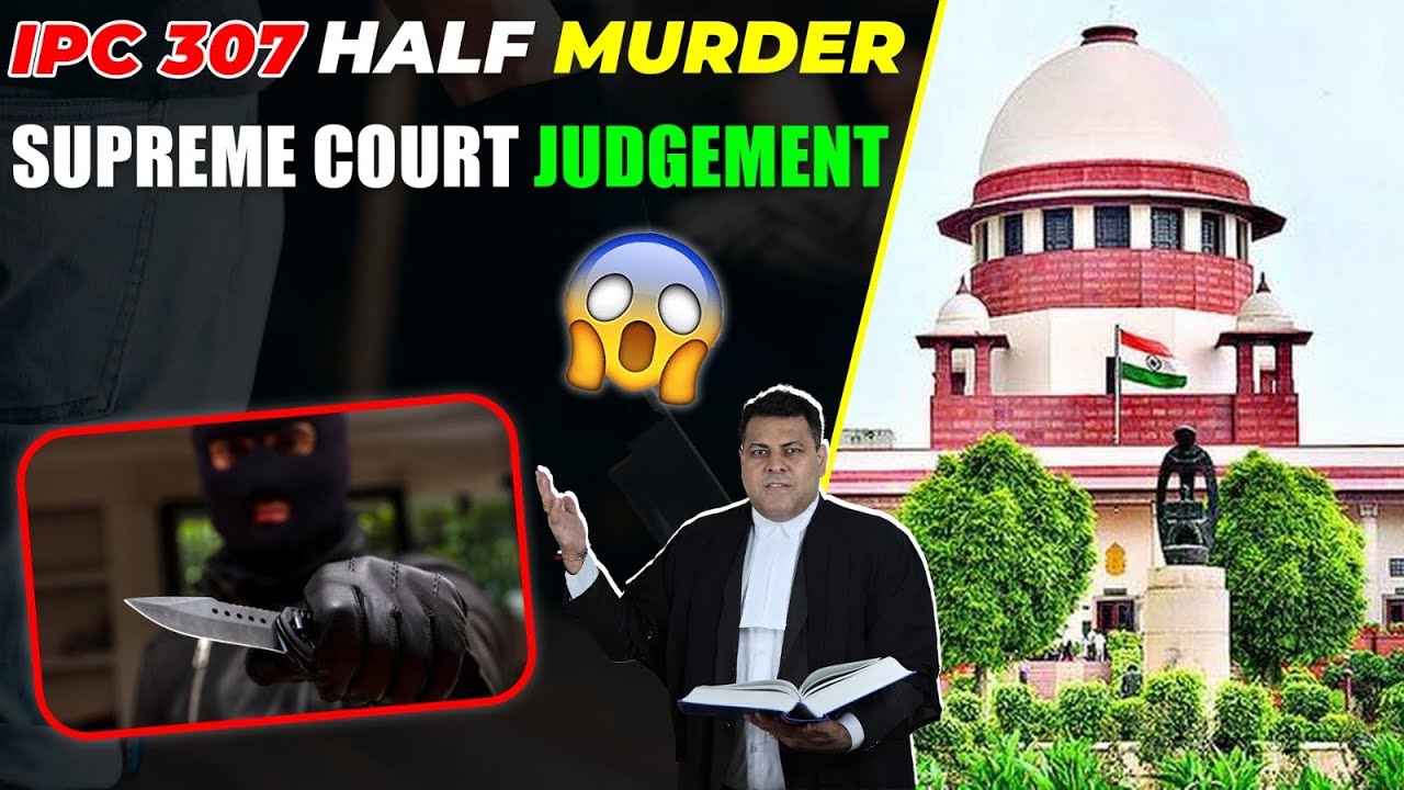 307 IPC Half Murder Case क्या कहता है Supreme Court Judgement?