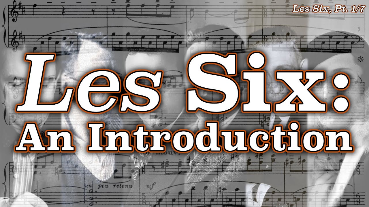 Les Six: An Introduction [Les Six, Pt. 1/7]