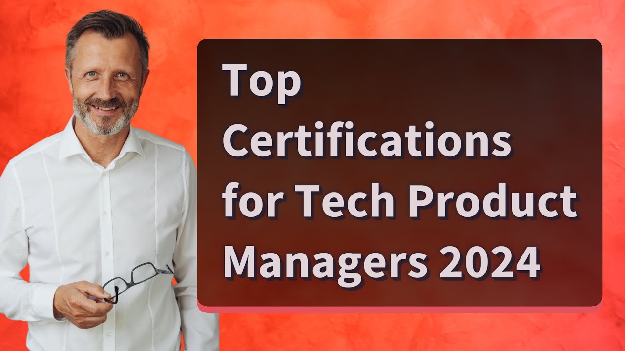 Top Certifications for Tech Product Managers 2024