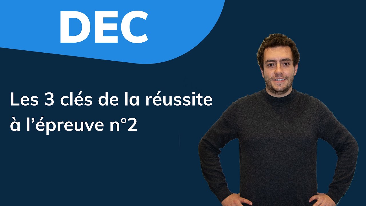 DEC 2022 : Les 3 clés de la réussite à l’épreuve n°2