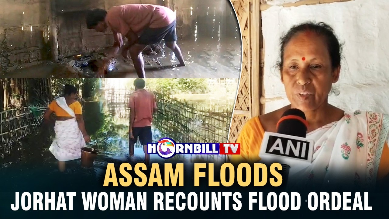 ASSAM FLOODS: JORHAT WOMAN RECOUNTS FLOOD ORDEAL