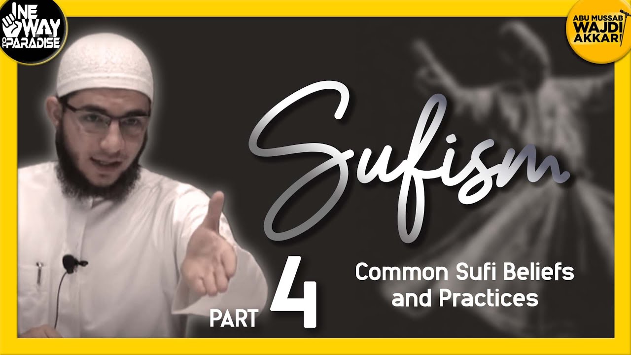 Sufism 4/12 (Common Sufi Beliefs and Practices) | Abu Mussab Wajdi Akkari