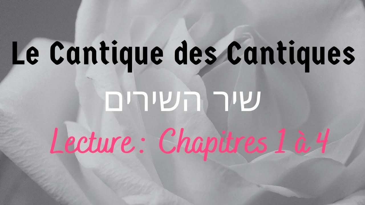 ❤️‍🔥 Lecture Cantique des Cantiques - Chir Hachirim - Chapitres 1 à 4 🌹🌹