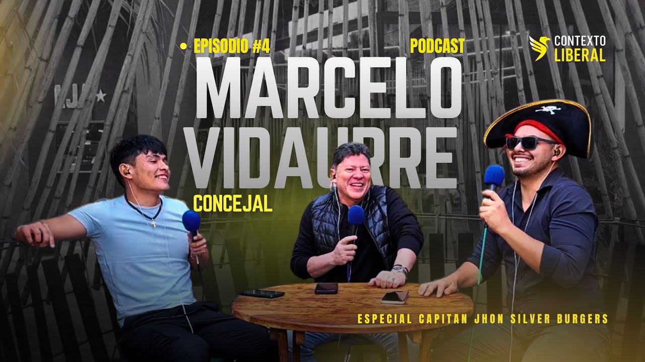 Podcast EP#4 - Marcelo Vidaurre Concejal | Contexto Liberal - Especial capitán jhon silver burgers