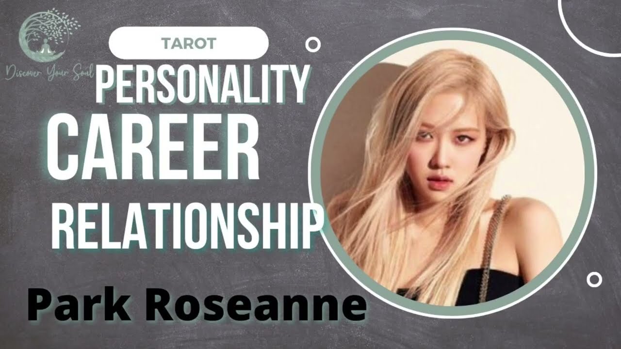 Park Roseanne Black Pink: Personality Career Love Life 2023 Tarot Reading