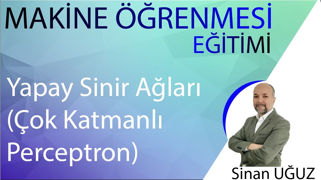 Makine Öğrenmesi- DERS 7-  Çok Katmanlı Perceptron ve Geri yayılım algoritması (Neural Networks)