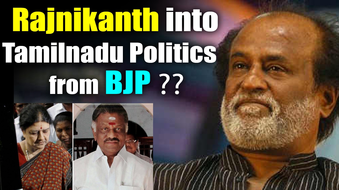 Rajnikanth into Tamilnadu Politics in between Sasikala and Panneerselvam