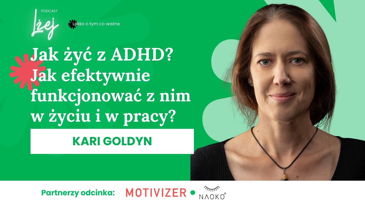 Jak żyć z ADHD? Jak efektywnie funkcjonować z nim w życiu i w pracy? | Kari Goldyn