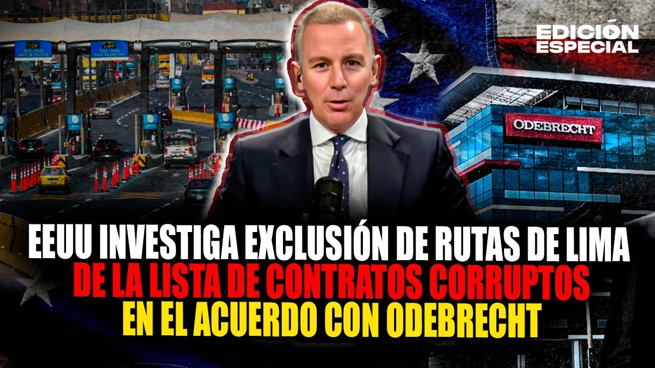 OCT 2 - EE. UU. investiga exclusión de Rutas de Lima de los contratos corruptos en acuerdo Odebrecht
