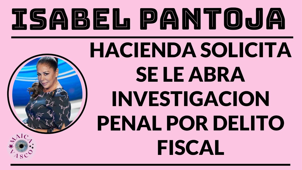 ISABEL PANTOJA: HACIENDA LE ABRE INVESTIGACION PENAL POR DELITO FISCAL Y PIDE 6 AÑOS SEGUN LECTURAS
