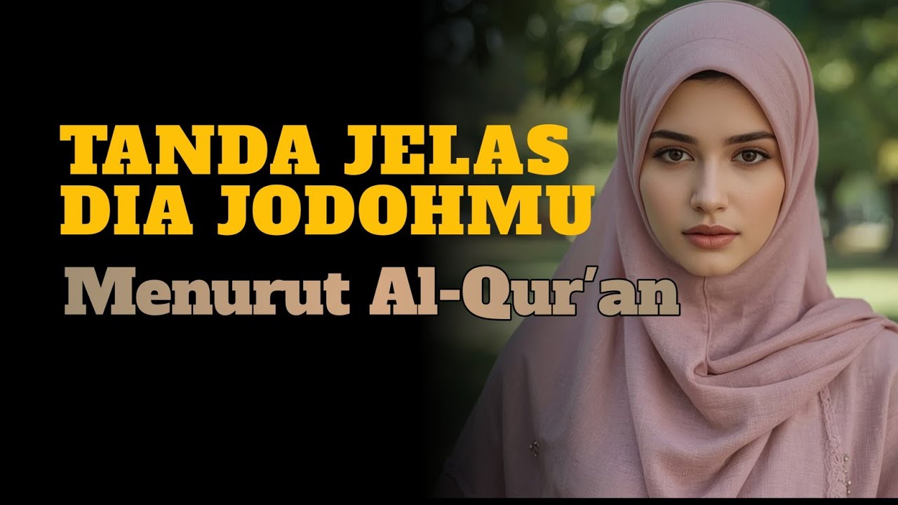 7 TANDA JELAS  DIA ADALAH JODOHMU MENURUT AL QUR'AN