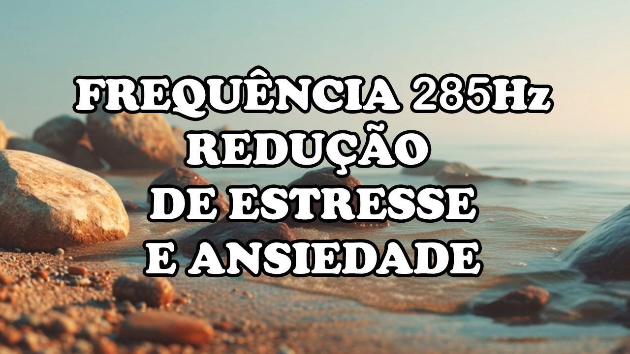 Frequência 285Hz – Restaure Sua Energia e Equilíbrio